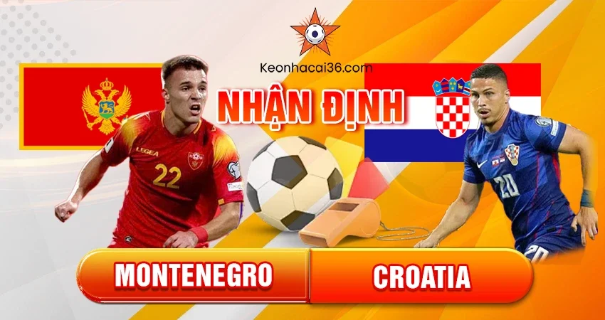 Nhận định, đánh giá Montenegro vs Croatia, 21h00 ngày 18/11