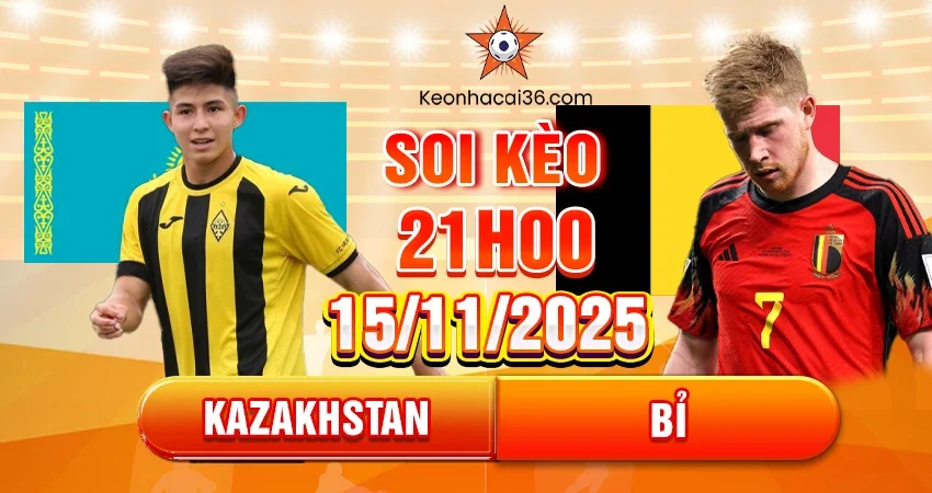 Soi Kèo Châu Á, Tài Xỉu, Châu Âu Kazakhstan Vs Bỉ 21h 15/11/2025
