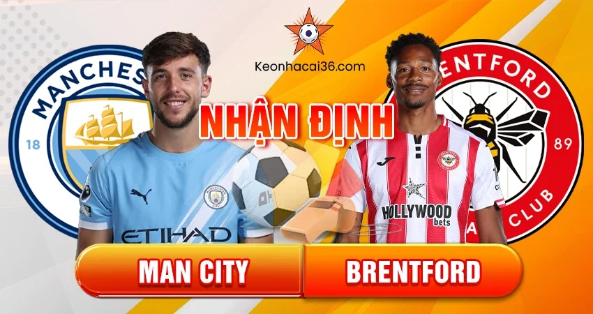 Nhận định bóng đá Man City vs Brentford, 02h30 ngày 18/12