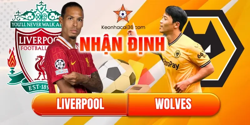 nhận định bóng đá Liverpool vs Wolves Ngoại hạng Anh